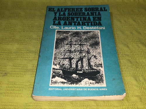 El Alférez Sobral Y La Soberanía Argentina En La Antártida