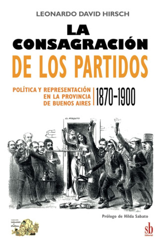 Libro: La Consagración De Los Partidos: Política Y Represent