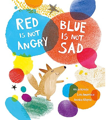 Red Is Not Angry Blue Is Not Sad - Acosta Alicia Allepuz Anu