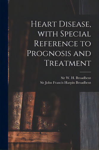 Heart Disease, With Special Reference To Prognosis And Treatment, De Broadbent, W. H. (william Henry) Sir. Editorial Legare Street Pr, Tapa Blanda En Inglés