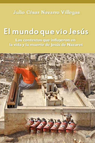 Libro El Mundo Que Vio Jesús Los Contextos Que Influyeron E