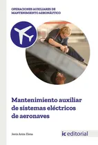Comprar Mantenimiento Auxiliar De Sistemas Elãâ©ctricos De Aeronaves, De Ariza Elena, Jesus. Ic Editorial, Tapa Blanda En Español