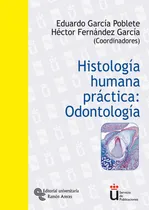 Comprar Histologãâa Humana Prãâ¡ctica: Odontologãâa, De García Poblete, Eduardo., Vol. 1. Editorial Editorial Universitaria Ramón Areces, Tapa Blanda En Español