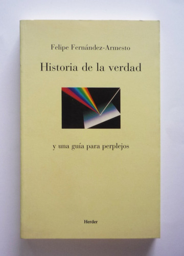 Felipe Fernandez Armesto - Historia De La Verdad 