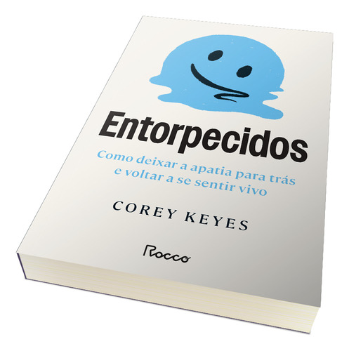Entorpecidos: Como Deixar A Apatia Para Trás E Voltar A Se Sentir Vivo, De Keyes Corey. Nao Possui, Vol. 1. Editorial Editora Rocco, Capa Mole, Edição 1 Em Português, 2024