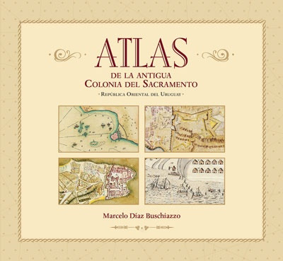 Atlas De La Antigua Colonia Del Sacramento - Buschiazzo