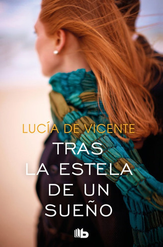 Tras la estela de un sueÃÂ±o (Premio Vergara - El RincÃÂ³n de la Novela RomÃÂ¡ntica 2018), de De Vicente, Lucía. Editorial B De Bolsillo (Ediciones B), tapa blanda en español