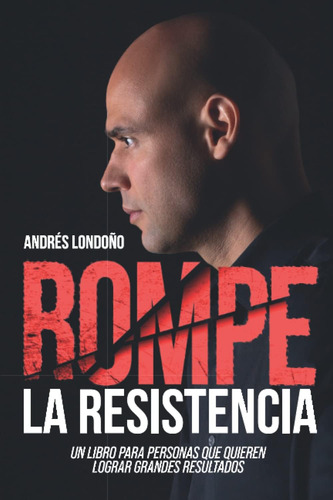 Libro: Rompe La Resistencia: Un Libro Para Personas Que Quie