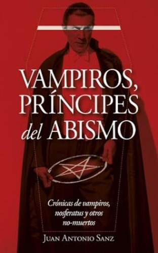 Vampiros, Principes Del Abismo / Juan Antonio Sanz Lopez
