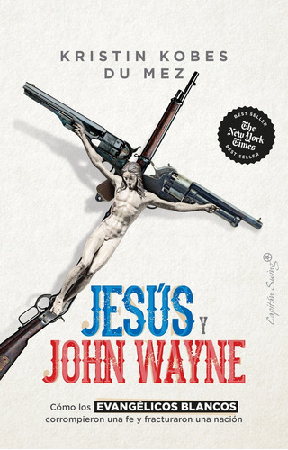 Jesus Y John Wayne. Como Los Evangelicos Blancos Corrompiero