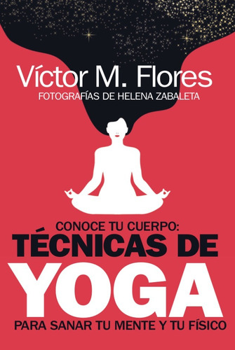 Conoce tu cuerpo: Técnicas de yoga para sanar tu mente y tu físico, de Martínez Flores, Víctor. Editorial ARCOPRESS, tapa blanda en español, 2021