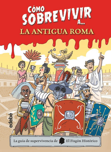 Como Sobrevivir A La Antigua Roma, De El Fisgon Historico. Editorial Edebe, Tapa Dura En Español