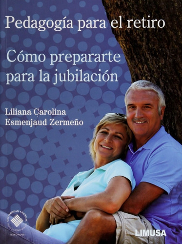 Pedagogía Para El Retiro, De Liliana Carolina Esmenjaud Zermeño., Vol. 1. Editorial Limusa, Tapa Blanda En Español, 2015
