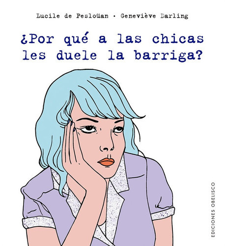 ÃÂ¿Por quÃÂ© a las chicas les duele la barriga?, de De Pesloüan, Lucile. Editorial Ediciones Obelisco S.L., tapa blanda en español