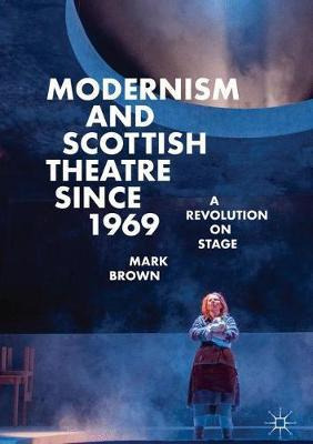 Libro Modernism And Scottish Theatre Since 1969 : A Revol...