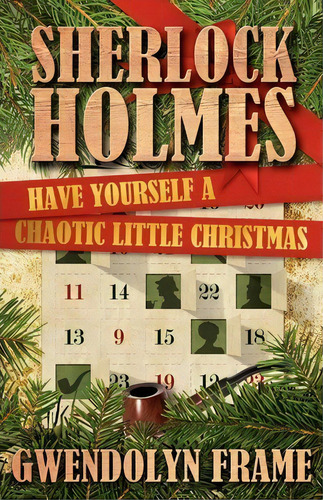 Sherlock Holmes: Have Yourself A Chaotic Little Christmas, De Gwendolyn Frame. Editorial Mx Publishing, Tapa Blanda En Inglés