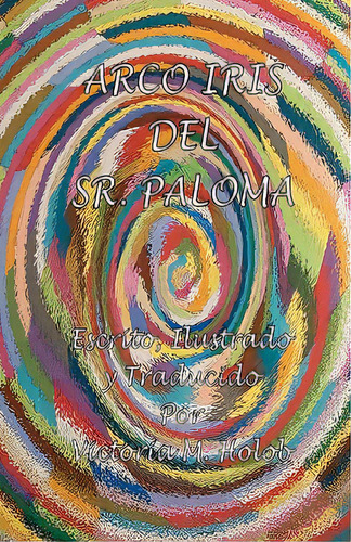 Arco Iris Del Sr. Paloma: The Spanish Edition., De Holob, Victoria M.. Editorial Createspace, Tapa Blanda En Español