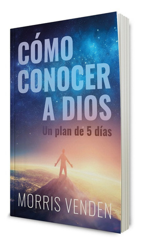 Cómo Conocer A Dios - 2ed.: Un Plan De 5 Días, De Morris Venden., Vol. 1. Editorial Editorial Aces, Tapa Blanda En Español