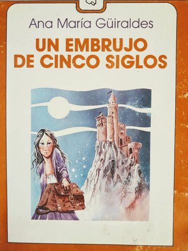 Un Embrujo De Cinco Siglos -  Ana María Güiraldes 