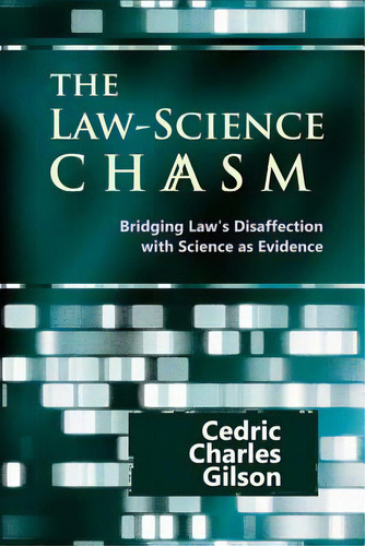 The Law-science Chasm: Bridging Law's Disaffection With Science As Evidence, De Paterson, John. Editorial Createspace, Tapa Blanda En Inglés