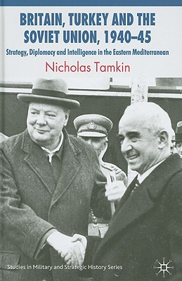 Libro Britain, Turkey And The Soviet Union, 1940-45: Stra...