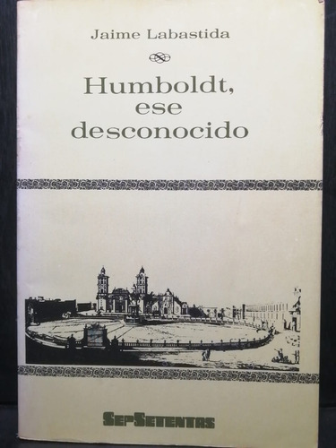 Humboldt, Ese Desconocido Jaime Labastida Sepsetentas