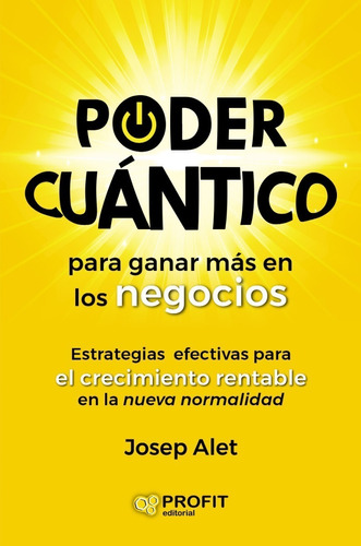 Poder Cuántico Para Ganar Más En Los Negocios - Josep Alet
