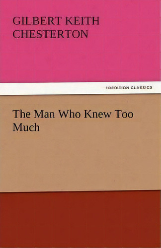 The Man Who Knew Too Much, De G K Chesterton. Editorial Tredition Classics, Tapa Blanda En Inglés