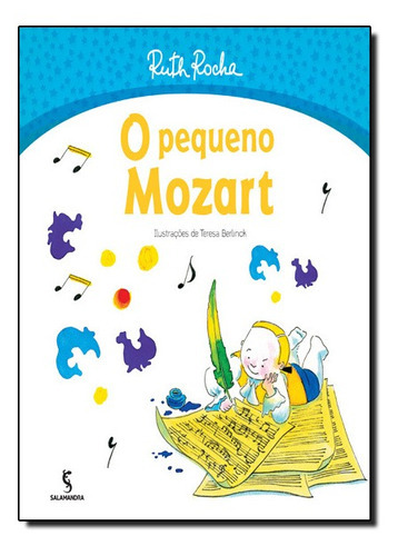 O Pequeno Mozart - 2 ª Edição, De Ruth Rocha; Teresa Berlinck. Editora Salamandra, Capa Mole Em Português, 2014