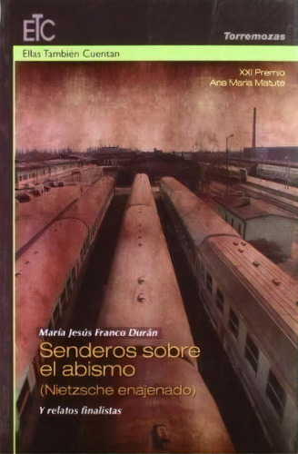 Xxi Premio Ana Marãâa Matute De Relato: Senderos Sobre El Abismo (nietzsche Enajenado) Y Relato..., De Varios Autores. Editorial Ediciones Torremozas, Tapa Blanda En Español