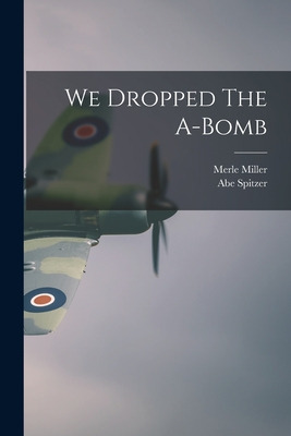 Libro We Dropped The A-bomb - Miller, Merle 1919-