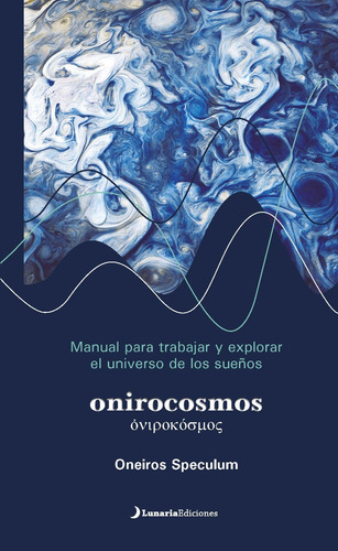 Onirocosmos, Manual Para Explorar El Universo De Los Sueños