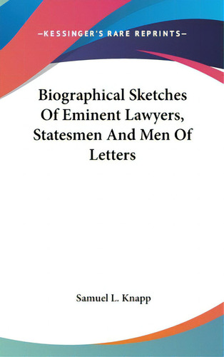 Biographical Sketches Of Eminent Lawyers, Statesmen And Men Of Letters, De Knapp, Samuel L.. Kessinger's Rare Reprints, Vol. 1. Editorial Kessinger Pub Llc, Tapa Dura En Inglés