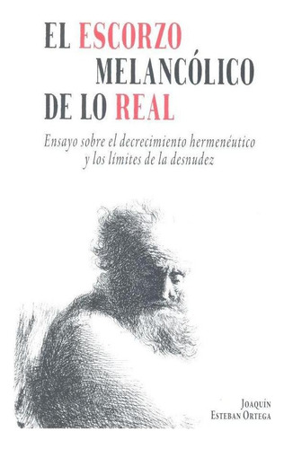 Libro: El Escorzo Melancólico De Lo Real. Esteban Ortega, Jo