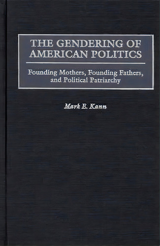 The Gendering Of American Politics, De Mark E. Kann. Editorial Abc Clio, Tapa Dura En Inglés