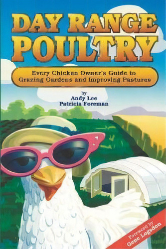 Day Range Poultry : Every Chicken Owner's Guide To Grazing Gardens & Improving Pastures, De W.  Andy Lee. Editorial Good Earth Publications, Inc, Tapa Blanda En Inglés