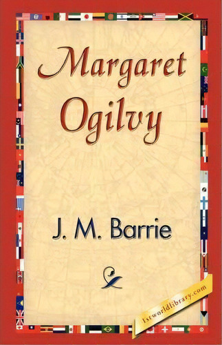 Margaret Ogilvy, De James Matthew Barrie. Editorial 1st World Library, Tapa Dura En Inglés