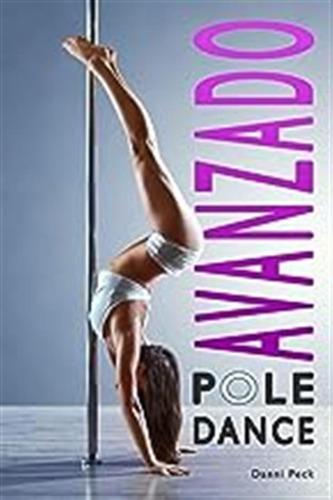 Pole Dance Avanzado: Para Fitness Y Diversión: 3 (baile De T