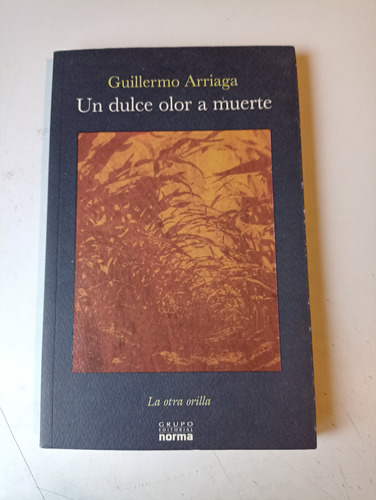 Un Dulce Olor A Muerte Guillermo Arriaga