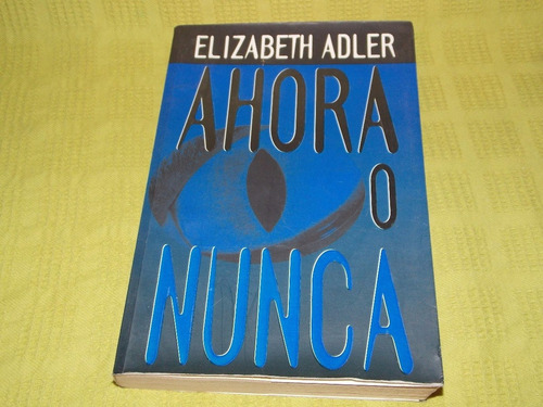 Ahora O Nunca - Elizabeth Adler - Javier Vergara