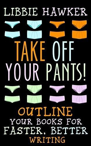 Take Off Your Pants! : Outline Your Books For Faster, Better Writing, De Libbie Hawker. Editorial Createspace Independent Publishing Platform, Tapa Blanda En Inglés