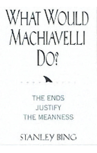What Would Machiavelli Do, De Stanley Bing. Editorial Harpercollins Publishers Inc, Tapa Blanda En Inglés