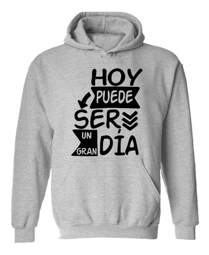 Buzo Canguro Frase Hoy Puede Ser Un Gran Dia Si Tu Lo Hoodie