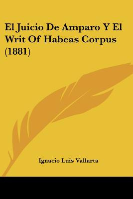 Libro El Juicio De Amparo Y El Writ Of Habeas Corpus (188...