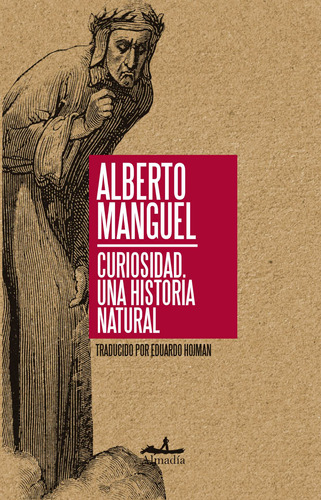 Curiosidad: Una historia natural, de Manguel, Alberto. Serie Ensayo Editorial Almadía, tapa blanda en español, 2015
