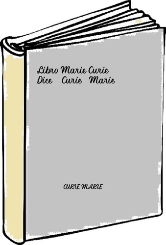 Libro Marie Curie Dice - Curie, Marie