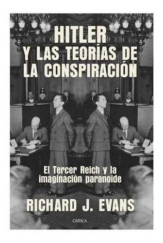 Hitler Y Las Teorías De La Conspiración.  Richard J. Evans
