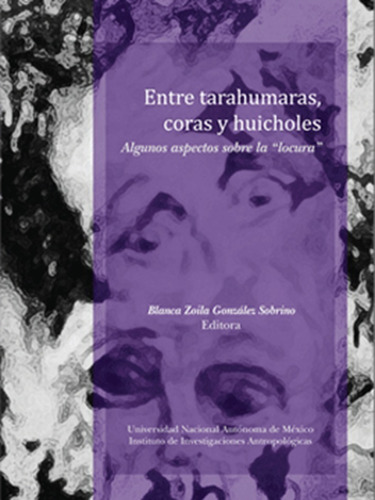 Entre Tarahumaras Coras Y Huicholes Aspectos Sobre La Locura