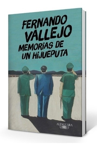 Memorias De Un Hijueputa - Fernando Vallejo