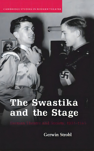 The Swastika And The Stage : German Theatre And Society, 1933-1945, De Gerwin Strobl. Editorial Cambridge University Press, Tapa Dura En Inglés